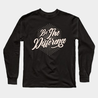 Be the Difference Long Sleeve T-Shirt